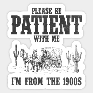 Please Be Patient with Me I'm from the 1900s Western Graphic Shirt, 1900s Graphic Tee, Funny Retro Born in 1900s, Cute Country Sticker